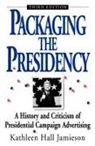 Jamieson, Kathleen Hall Jamieson - Packaging the Presidency