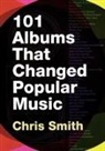Chris Smith - 100 Albums That Changed Popular Music a Reference Guide