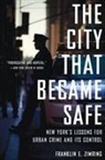 Franklin E. Zimring - The City That Became Safe