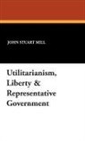 John Stuart Mill - Utilitarianism, Liberty & Representative Government