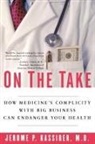 Jerome P. Kassirer - On the Take: How Medicine's Complicity with Big Business Can Endanger