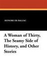 Honore de Balzac - A Woman of Thirty, the Seamy Side of History, and Other Stories