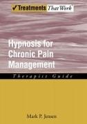 Mark P. Jensen, Jensen Mark P. - Hypnosis for Chronic Pain Management Therapist Guide
