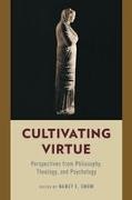 Nancy E. Snow, Nancy E Snow, Snow Nancy E. - Cultivating Virtue Perspectives From Philosophy, Theology, and Psychology