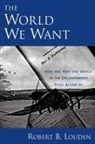 Robert Louden, Robert B. Louden - The World we Want