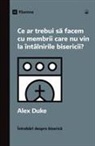 Alex Duke - What Should We Do About Members Who Won't Attend? / Ce ar trebui s¿ facem cu membrii care nu vin la întâlnirile bisericii?