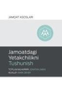 Mark Dever, Jonathan Leeman - Understanding Church Leadership / Jamoatdagi Yetakchilikni Tushunish (Uzbek Latin)