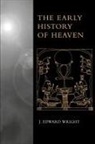 J. Edward Wright, Wright J. Edward - The Early History of Heaven