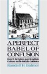 Randall Balmer, Randall Herbert Balmer - A Perfect Babel of Confusion