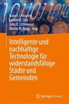Marius M. Balas, Lakhmi C Jain, Robert J. Howlett, Lakhmi C. Jain, John R. Littlewood, John R Littlewood u a - Intelligente und nachhaltige Technologie für widerstandsfähige Städte und Gemeinden