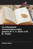 Hicham Elass - La situazione ermeneutica nella poesia di T. S. Eliot e W. B. Yeats
