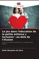 Katia Mesquita Da Silva - Le jeu dans l'éducation de la petite enfance x Inclusion : au-delà de l'illusion