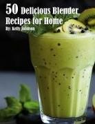 Kelly Johnson - 50 Delicious Blender Recipes for Home