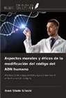 Ivan Slade ¿ilovi¿ - Aspectos morales y éticos de la modificación del código del ADN humano