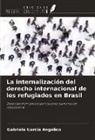 Gabriela Garcia Angelico - La internalización del derecho internacional de los refugiados en Brasil