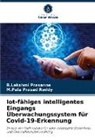 B Lakshmi Prasanna, B. Lakshmi Prasanna, B.Lakshmi Prasanna, M Pala Prasad Reddy, M. Pala Prasad Reddy, M.Pala Prasad Reddy - Iot-fähiges intelligentes Eingangs Überwachungssystem für Covid-19-Erkennung