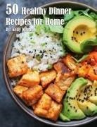 Kelly Johnson - 50 Healthy Dinner Recipes for Home