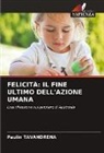 Paulin Tavandrena - FELICITÀ: IL FINE ULTIMO DELL'AZIONE UMANA