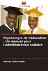 Adaeze Chike-Okoli - Psychologie de l'éducation : Un manuel pour l'administration scolaire