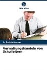 A Sathishkumar, A. Sathishkumar - Verwaltungshandeln von Schulleitern