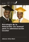 Adaeze Chike-Okoli - Psicología de la Educación: Un manual para la administración escolar