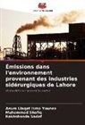 Anum Liaqat Isma Younes, Rakhshanda Sadaf, Muhammad Shafiq - Émissions dans l'environnement provenant des industries sidérurgiques de Lahore