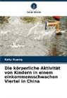 Katy Huang - Die körperliche Aktivität von Kindern in einem einkommensschwachen Viertel in China