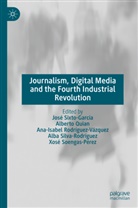 Alberto Quian, Ana-Isabel Rodríguez-Vázquez, Alba Silva-Rodríguez, José Sixto-García, Xosé Soengas-Pérez - Journalism, Digital Media and the Fourth Industrial Revolution