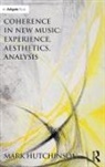 Mark Hutchinson - Coherence in New Music: Experience, Aesthetics, Analysis
