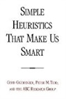 Abc Research Group, Gerd Gigerenzer, Peter M. Todd - Simple Heuristics That Make Us Smart