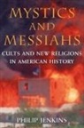 Philip Jenkins, Jenkins Philip - Mystics and Messiahs