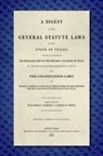 Williamson S. Oldham, George W. White - A Digest of the General Statute Laws of the State of Texas [1859]