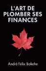 André Félix Bakehe - L'Art de Plomber ses Finances
