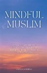 Sarah Gulfraz - Mindful Muslim
