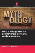Stephen O. Solanke - Mito e mitografia na dramaturgia africana contemporânea