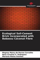 Magnny Maisy de Barros Carvalho, Mariana Matos Arantes, Nara Caroline S. Rodrigues - Ecological Soil-Cement Brick Incorporated with Babassu Coconut Fibre