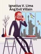 Marcy Schaaf - Ignatius V. Lima Ang Evil Villain (Tagalog) Ignatius V. Cinco