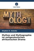 Stephen O Solanke, Stephen O. Solanke - Mythos und Mythographie im zeitgenössischen afrikanischen Drama