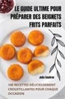 Julia Caudron - LE GUIDE ULTIME POUR PRÉPARER DES BEIGNETS FRITS PARFAITS