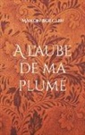 Manon Boeglin - A l'aube de ma plume