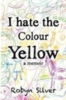 Robyn Silver - I Hate the Colour Yellow
