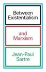 Jean-Paul Sartre - Between Existentialism and Marxism