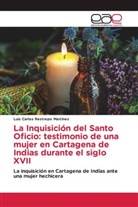 Luis Carlos Restrepo Martinez - La Inquisición del Santo Oficio: testimonio de una mujer en Cartagena de Indias durante el siglo XVII
