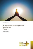 André Mayoyo - Je repandrai mon esprit sur toute chair Tome 1