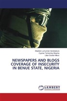 Stephen Lumunnen Aondoakura, Cyprian Terhemba Gbasha, Lilian Doofan Mtsor - NEWSPAPERS AND BLOGS COVERAGE OF INSECURITY IN BENUE STATE, NIGERIA