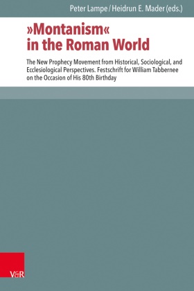Barbara Crostini, Ma Dell’Isola, Megan DeVore, Heidrun E Mader, Heidrun E Mader (Prof. Dr.), … - "Montanism" in the Roman World The New Prophecy Movement from Historical, Sociological, and Ecclesiological Perspectives. Festschrift for William Tabbernee on the Occasion of His 80th Birthday