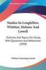 William Channing Gannett - Studies In Longfellow, Whittier, Holmes And Lowell