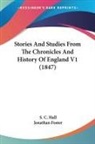 Jonathan Foster, S. C. Hall - Stories And Studies From The Chronicles And History Of England V1 (1847)