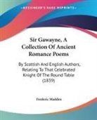 Frederic Madden - Sir Gawayne, A Collection Of Ancient Romance Poems