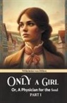 Wilhelmine Von Hillern - Only A Girl Or, A Physician For The Soul Part I